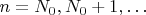 $n=N_{0},N_{0}+1,\ldots$
