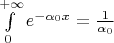 $\int\limits_0^{+\infty} {e^{-\alpha_0 x}}=\frac{1}{\alpha_0}$