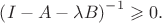 $\left ( I - A - \lambda B \right )^{-1} \geqslant 0 .$