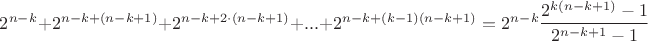 $2^{n-k}+2^{n-k+(n-k+1)}+2^{n-k+2\cdot(n-k+1)}+...+2^{n-k+(k-1)(n-k+1)}=2^{n-k}\dfrac{2^{k(n-k+1)}-1}{2^{n-k+1}-1}$