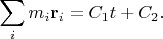 $$\sum_i m_i \mathbf{r}_i=C_1 t+C_2.$$