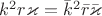 $k^2r\varkappa=\bar k^2\bar r\bar \varkappa$