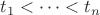 $t_1 < \dots < t_n$