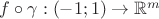 $f\circ\gamma:(-1;1)\to\mathbb{R}^m$