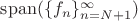 $\mathrm{span}(\{f_n\}_{n=N+1}^\infty)$