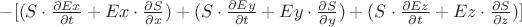 $- [(S \cdot \frac{\partial Ex}{\partial t} + Ex \cdot \frac{\partial S}{\partial x}) + (S \cdot \frac{\partial Ey}{\partial t} + Ey \cdot \frac{\partial S}{\partial y}) + (S \cdot \frac{\partial Ez}{\partial t} + Ez \cdot \frac{\partial S}{\partial z})]$