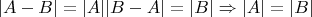 $$
\eqalign{
  & |A - B| = |A|  \cr 
  & |B - A| = |B|  \cr 
  &  \Rightarrow |A| = |B| \cr} 
$$