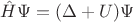 $\hat H\Psi = (\Delta + U)\Psi$