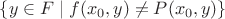 $\{y\in F\mid f(x_0,y)\ne P(x_0,y)\}$