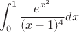 $$
\int_0^1 {\frac{e^{x^2}}{(x-1)^4} dx}
$$
