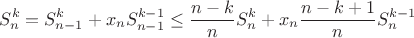 $$ S_n^k  = S_{n-1}^k + x_n S_{n-1}^{k-1} \leq \frac{n-k}{n}{S_n^k} + x_n \frac{n-k+1}{n}{S_n^{k-1}} $$