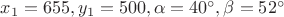 $x_1 = 655, y_1 = 500, \alpha = 40^{\circ}, \beta = 52^{\circ}$