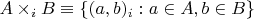 $A \times_i B \equiv \{(a,b)_i : a\in A, b\in B\}$