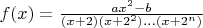 $f(x)=\frac{ax^2-b}{(x+2)(x+2^2)...(x+2^n)}$