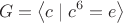 $$G=\left\langle c\mid c^6=e\right\rangle$$