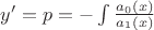 $y'=p= - \int \frac{a_0(x)}{a_1(x)}$