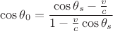 $$ \cos {\theta_0} = \frac {\cos {\theta_s} - \frac v c} {1 - \frac v c \cos \theta_s} $$