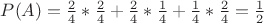 $P(A)=\frac{2}{4}*\frac{2}{4}+\frac{2}{4}*\frac{1}{4}+\frac{1}{4}*\frac{2}{4}=\frac{1}{2}$