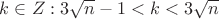 $k \in Z: 3\sqrt{n}-1<k<3\sqrt{n}$