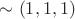 $\sim(1,1,1)$