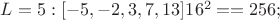 $L=5: [-5, -2, 3, 7, 13]     16^2 == 256;$