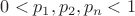 $0 <p_1, p_2, p_n < 1$