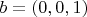 $b = (0, 0, 1)$