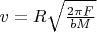 $v=R\sqrt{\frac{2\pi F}{bM}}$