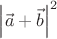 $\left\lvert\vec{a}+\vec{b}\right\rvert^2$