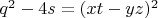 $q^2-4s=(xt-yz)^2\ $