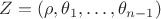 $Z=(\rho, \theta_1,\ldots, \theta_{n-1}) $