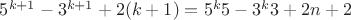 $5^{k+1}-3^{k+1}+2(k+1)=5^{k}5-3^{k}3+2n+2$