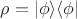 $\rho=|\phi\rangle\langle\phi|$