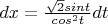 $dx=\frac{\sqrt2sint}{cos^2t}dt$