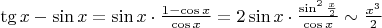 $ \tg x - \sin x  = \sin x \cdot \frac{1-\cos x}{\cos x} = 2 \sin x \cdot \frac{\sin^2 \frac x 2}{\cos x} \sim \frac {x^3}{2}$