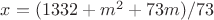 $x = (1332 + m^2 +73m)/73$