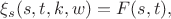 $\xi_s (s,t,k,w) = F(s,t),$