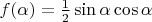 $f(\alpha)=\frac 1 2 \sin\alpha\cos\alpha$