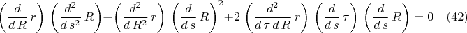 $$\left( \frac{d}{d\,R}\,r\right) \,\left( \frac{{d}^{2}}{d\,{s}^{2}}\,R\right) +\left( \frac{{d}^{2}}{d\,{R}^{2}}\,r\right) \,{\left( \frac{d}{d\,s}\,R\right) }^{2}+2\,\left( \frac{{d}^{2}}{d\,\tau\,d\,R}\,r\right) \,\left( \frac{d}{d\,s}\,\tau\right) \,\left( \frac{d}{d\,s}\,R\right) =0 \quad(42)$$