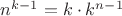$ n^{k-1}=k\cdot k^{n-1}$