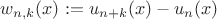 $w_{n,k}(x) := u_{n+k}(x) - u_n(x)$ $w_{n,k}(x) := u_{n+k}(x) - u_n(x)$