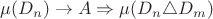 $\mu ( D_n ) \to A \Rightarrow \mu (D_n \triangle D_m)$