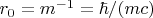$r_0=m^{-1}=\hbar/(mc)$