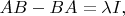 $AB-BA = \lambda I,$