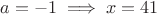$a=-1 \implies x=41$