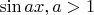 $\sin ax,a>1$