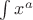 $\int x^a$
