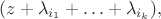 $$
(z+\lambda_{i_1}+\ldots+\lambda_{i_k}),
$$