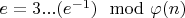 $e=3...(e^{-1}) \mod \varphi(n)$