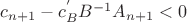 $c_{n+1}-c_B^{'}B^{-1}A_{n+1} < 0$ $c_{n+1}-c_B^{'}B^{-1}A_{n+1} < 0$